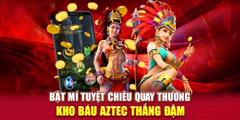 Mẹo chơi nổ hũ kho báu Aztec